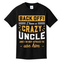 Back Off! I Have A Crazy Uncle And I'm Not Afraid To Use Him Kids T-Shirt