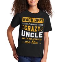 Back Off! I Have A Crazy Uncle And I'm Not Afraid To Use Him Kids T-Shirt