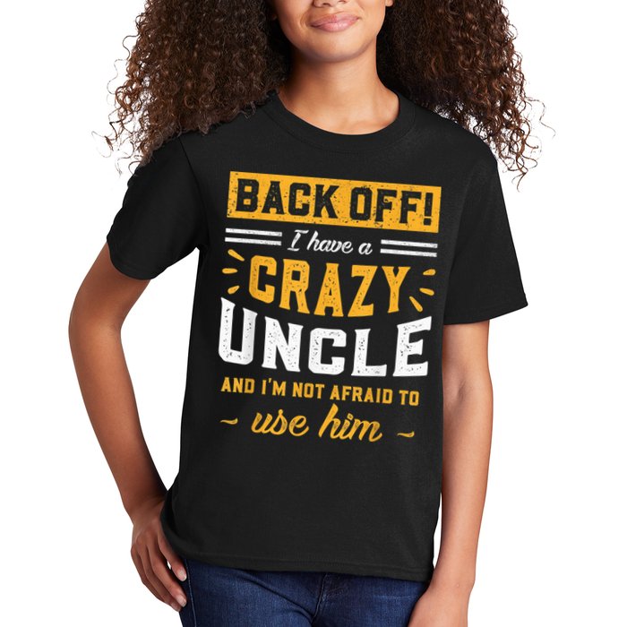 Back Off! I Have A Crazy Uncle And I'm Not Afraid To Use Him Kids T-Shirt