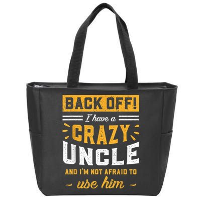 Back Off! I Have A Crazy Uncle And I'm Not Afraid To Use Him Zip Tote Bag