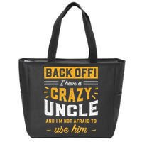 Back Off! I Have A Crazy Uncle And I'm Not Afraid To Use Him Zip Tote Bag