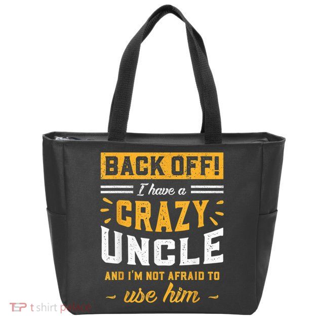 Back Off! I Have A Crazy Uncle And I'm Not Afraid To Use Him Zip Tote Bag