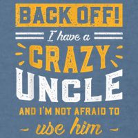 Back Off! I Have A Crazy Uncle And I'm Not Afraid To Use Him Garment-Dyed Sweatshirt
