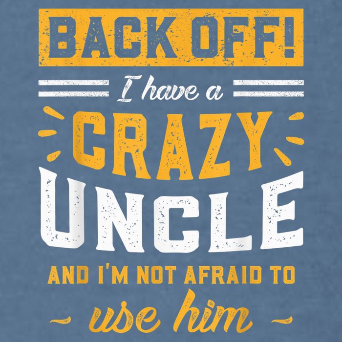 Back Off! I Have A Crazy Uncle And I'm Not Afraid To Use Him Garment-Dyed Sweatshirt