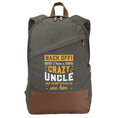 Back Off! I Have A Crazy Uncle And I'm Not Afraid To Use Him Cotton Canvas Backpack