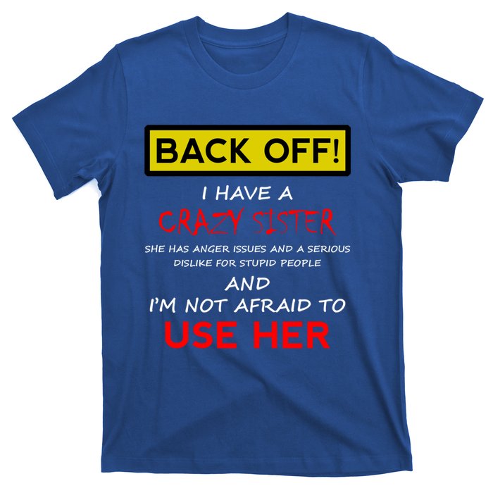 Back Off I Have A Crazy Sister Gift Brother Gift Meaningful Gift T-Shirt