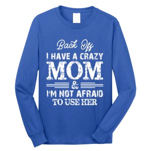 Back Off I Have A Crazy Mom IM Not Gift Long Sleeve Shirt