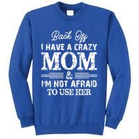 Back Off I Have A Crazy Mom IM Not Gift Sweatshirt