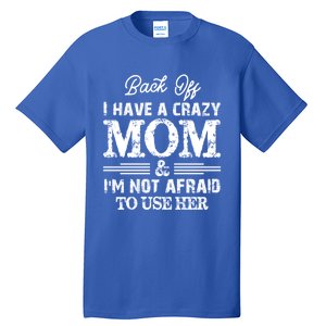 Back Off I Have A Crazy Mom IM Not Gift Tall T-Shirt