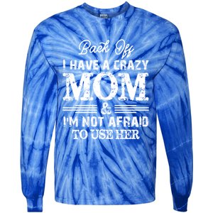 Back Off I Have A Crazy Mom IM Not Gift Tie-Dye Long Sleeve Shirt