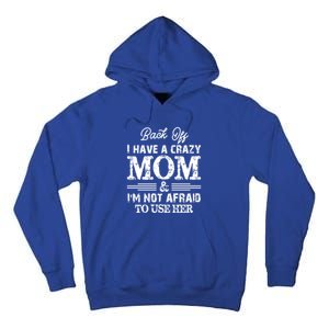 Back Off I Have A Crazy Mom IM Not Gift Tall Hoodie