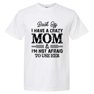 Back Off I Have A Crazy Mom IM Not Gift Garment-Dyed Heavyweight T-Shirt