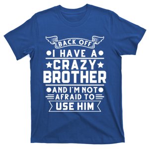 Back Off I Have A Crazy Brother Family Gift T-Shirt