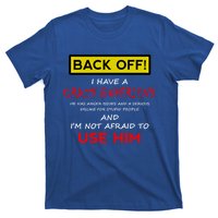 Back Off I Have A Crazy Friend Great Gift Friend T-Shirt