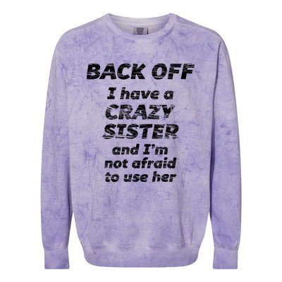 BACK OFF I Have A CRAZY Sister And Im Not Afraid To Use HER Colorblast Crewneck Sweatshirt