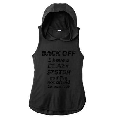 BACK OFF I Have A CRAZY Sister And Im Not Afraid To Use HER Ladies PosiCharge Tri-Blend Wicking Draft Hoodie Tank