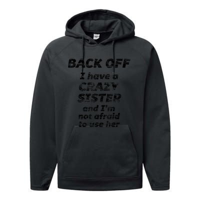 BACK OFF I Have A CRAZY Sister And Im Not Afraid To Use HER Performance Fleece Hoodie