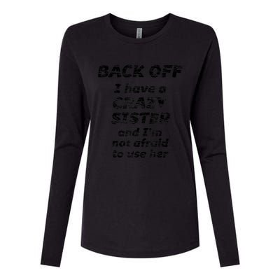 BACK OFF I Have A CRAZY Sister And Im Not Afraid To Use HER Womens Cotton Relaxed Long Sleeve T-Shirt