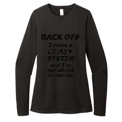 BACK OFF I Have A CRAZY Sister And Im Not Afraid To Use HER Womens CVC Long Sleeve Shirt