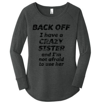 BACK OFF I Have A CRAZY Sister And Im Not Afraid To Use HER Women's Perfect Tri Tunic Long Sleeve Shirt