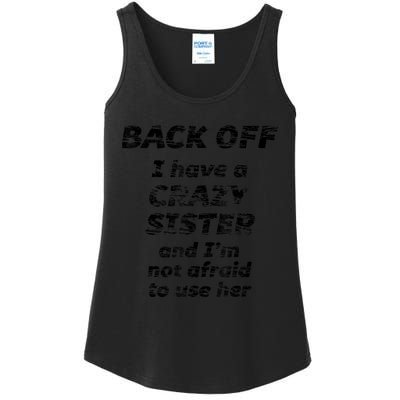 BACK OFF I Have A CRAZY Sister And Im Not Afraid To Use HER Ladies Essential Tank