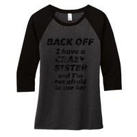 BACK OFF I Have A CRAZY Sister And Im Not Afraid To Use HER Women's Tri-Blend 3/4-Sleeve Raglan Shirt