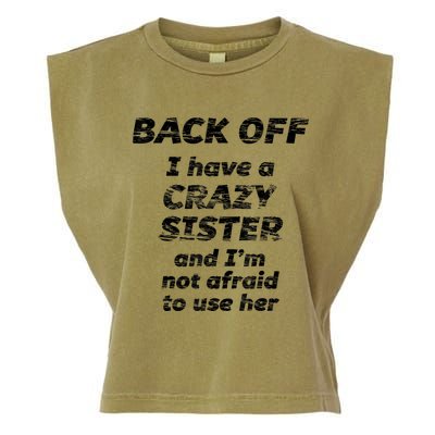 BACK OFF I Have A CRAZY Sister And Im Not Afraid To Use HER Garment-Dyed Women's Muscle Tee