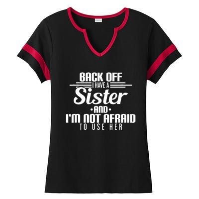 Back Off I Have A Sister And I'm Not Afraid To Use Her Ladies Halftime Notch Neck Tee