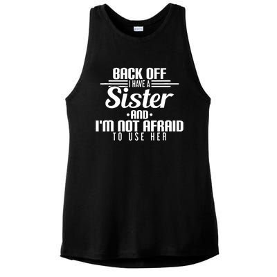 Back Off I Have A Sister And I'm Not Afraid To Use Her Ladies PosiCharge Tri-Blend Wicking Tank