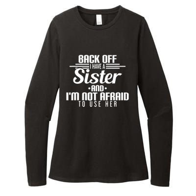 Back Off I Have A Sister And I'm Not Afraid To Use Her Womens CVC Long Sleeve Shirt