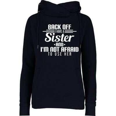 Back Off I Have A Sister And I'm Not Afraid To Use Her Womens Funnel Neck Pullover Hood