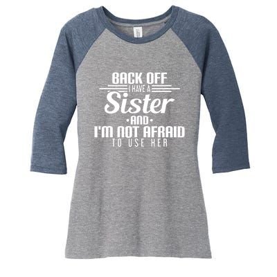 Back Off I Have A Sister And I'm Not Afraid To Use Her Women's Tri-Blend 3/4-Sleeve Raglan Shirt