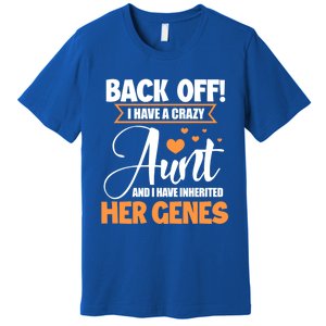 Back Off I Have A Crazy Aunt Nephew Niece Family Gift Premium T-Shirt