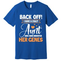 Back Off I Have A Crazy Aunt Nephew Niece Family Gift Premium T-Shirt