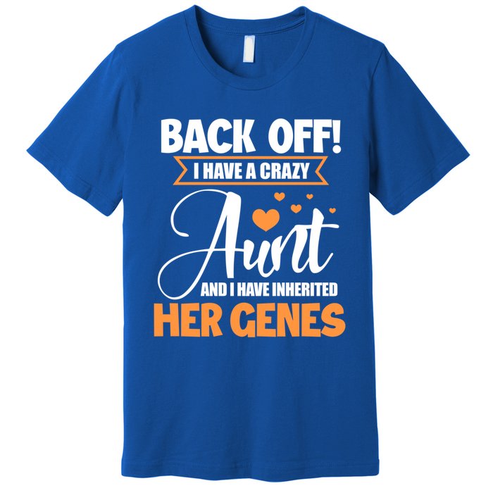 Back Off I Have A Crazy Aunt Nephew Niece Family Gift Premium T-Shirt