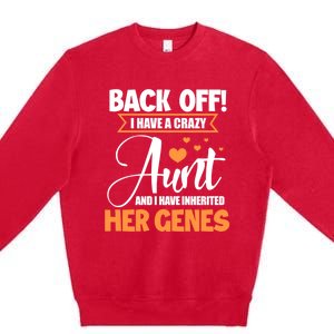 Back Off I Have A Crazy Aunt Nephew Niece Family Gift Premium Crewneck Sweatshirt