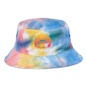 Because Of Implication Funny Boat Cruise Tie Dye Newport Bucket Hat