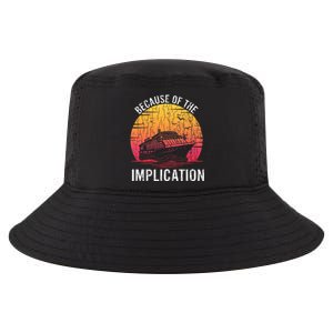 Because Of Implication Funny Boat Cruise Cool Comfort Performance Bucket Hat