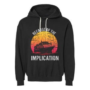 Because Of Implication Funny Boat Cruise Garment-Dyed Fleece Hoodie