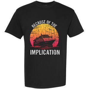 Because Of Implication Funny Boat Cruise Garment-Dyed Heavyweight T-Shirt