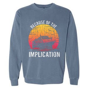 Because Of Implication Funny Boat Cruise Garment-Dyed Sweatshirt