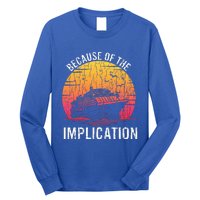 Because Of Implication Funny Boat Cruise Long Sleeve Shirt