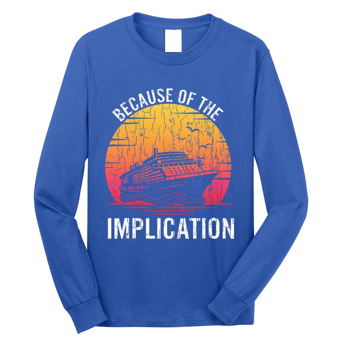 Because Of Implication Funny Boat Cruise Long Sleeve Shirt