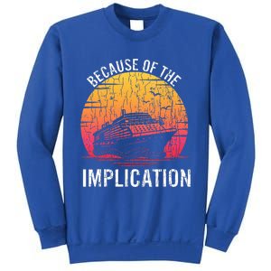 Because Of Implication Funny Boat Cruise Sweatshirt