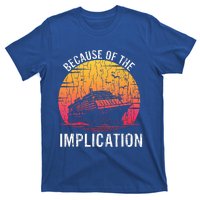 Because Of Implication Funny Boat Cruise T-Shirt