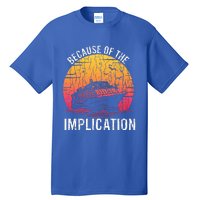 Because Of Implication Funny Boat Cruise Tall T-Shirt