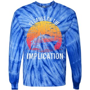 Because Of Implication Funny Boat Cruise Tie-Dye Long Sleeve Shirt