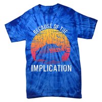 Because Of Implication Funny Boat Cruise Tie-Dye T-Shirt