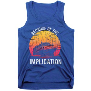 Because Of Implication Funny Boat Cruise Tank Top