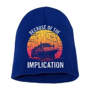 Because Of Implication Funny Boat Cruise Short Acrylic Beanie